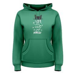 Green A Home Without A Cat Is Just A House Women s Pullover Hoodie by FunnySaying
