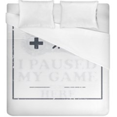 I Had To Pause My Game To Be Here Duvet Cover (king Size) by ChezDeesTees