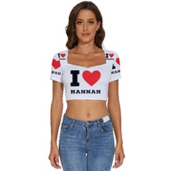 I Love Hannah Short Sleeve Square Neckline Crop Top  by ilovewhateva