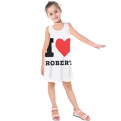 I Love Robert Kids  Sleeveless Dress by ilovewhateva