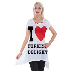 I Love Turkish Delight Short Sleeve Side Drop Tunic by ilovewhateva