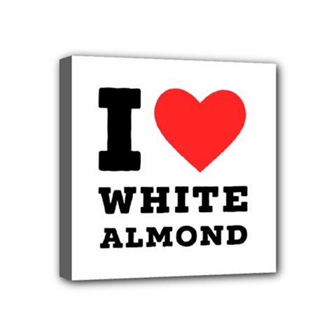 I Love White Almond Mini Canvas 4  X 4  (stretched) by ilovewhateva