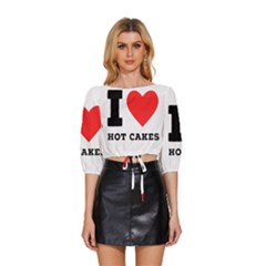 I Love Hot Cakes Mid Sleeve Drawstring Hem Top by ilovewhateva