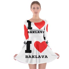 I Love Baklava Long Sleeve Skater Dress by ilovewhateva