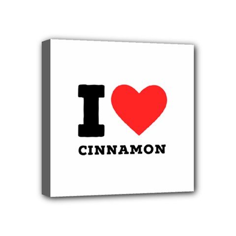 I Love Cinnamon  Mini Canvas 4  X 4  (stretched) by ilovewhateva