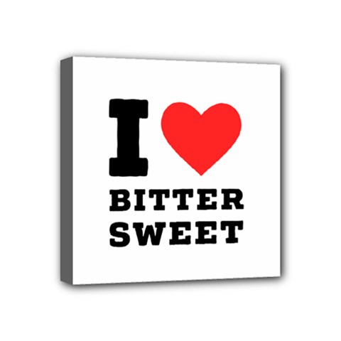 I Love Bitter Sweet Mini Canvas 4  X 4  (stretched) by ilovewhateva