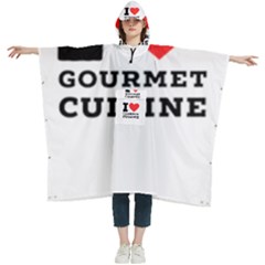 I Love Gourmet Cuisine Women s Hooded Rain Ponchos by ilovewhateva