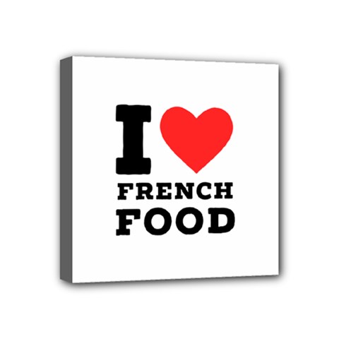 I Love French Food Mini Canvas 4  X 4  (stretched) by ilovewhateva