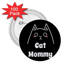 Love My Cat Mommy 2 25  Buttons (100 Pack)  by Catifornia