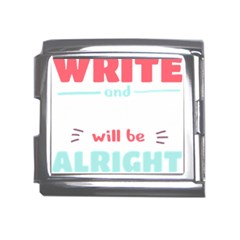 Writer Gift T- Shirt Just Write And Everything Will Be Alright T- Shirt Mega Link Italian Charm (18mm) by maxcute