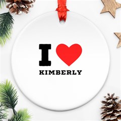 I Love Kimberly Ornament (round) by ilovewhateva