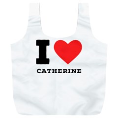 I Love Catherine Full Print Recycle Bag (xxxl) by ilovewhateva