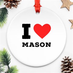 I Love Mason Ornament (round) by ilovewhateva