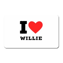 I Love Willie Magnet (rectangular) by ilovewhateva