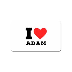 I Love Adam  Magnet (name Card) by ilovewhateva