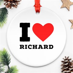 I Love Richard Ornament (round) by ilovewhateva