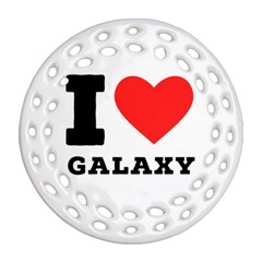 I Love Galaxy  Round Filigree Ornament (two Sides) by ilovewhateva