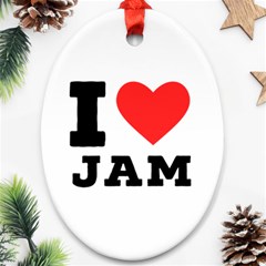 I Love Jam Oval Ornament (two Sides) by ilovewhateva