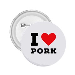 I Love Pork  2 25  Buttons by ilovewhateva