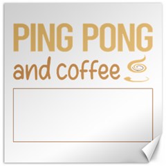 Ping Pong T-shirtif It Involves Coffee Ping Pong Table Tennis T-shirt Canvas 16  X 16  by EnriqueJohnson